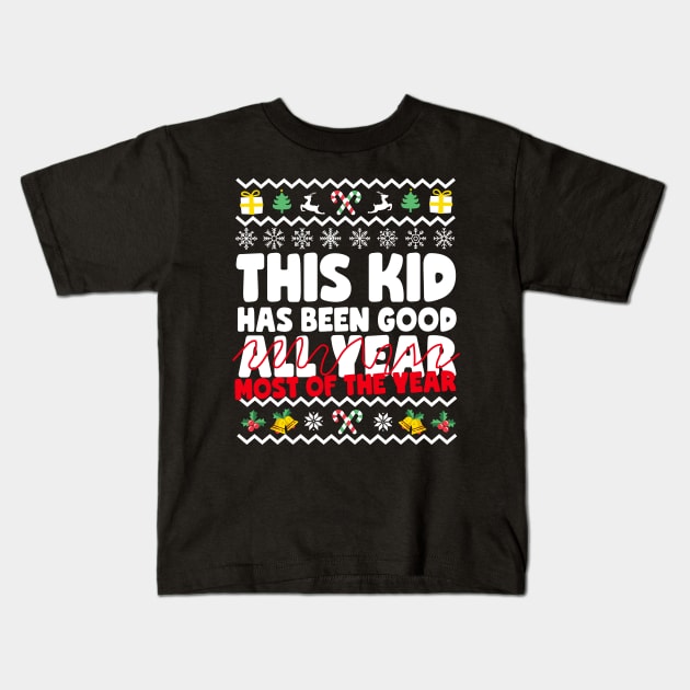 This Kid Has Been Good... Most Of The Year Ugly Christmas Kids T-Shirt by thingsandthings